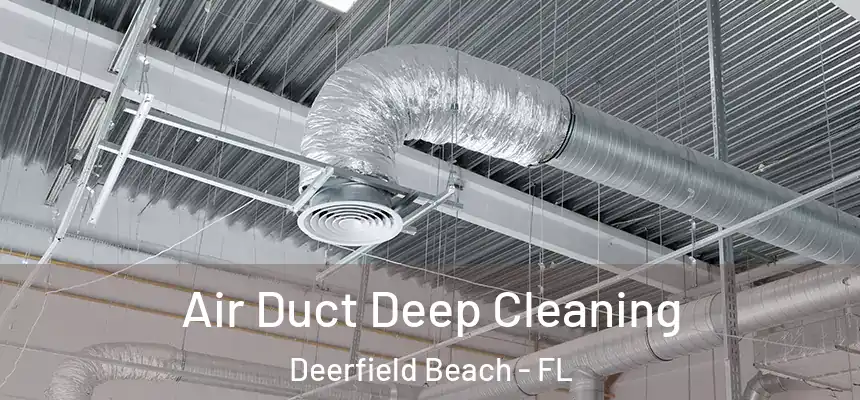 Air Duct Deep Cleaning Deerfield Beach - FL