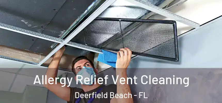  Allergy Relief Vent Cleaning Deerfield Beach - FL