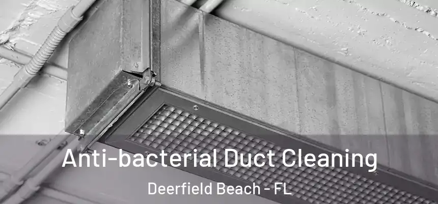 Anti-bacterial Duct Cleaning Deerfield Beach - FL