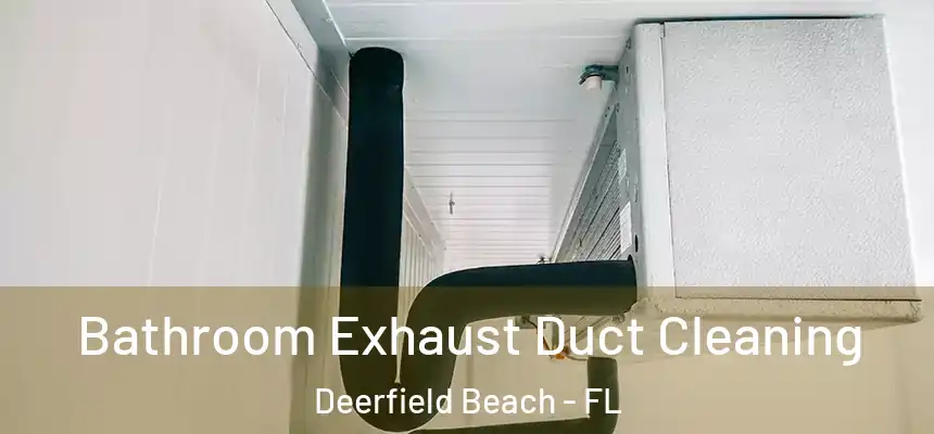 Bathroom Exhaust Duct Cleaning Deerfield Beach - FL