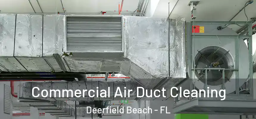 Commercial Air Duct Cleaning Deerfield Beach - FL