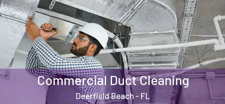 Commercial Duct Cleaning Deerfield Beach - FL