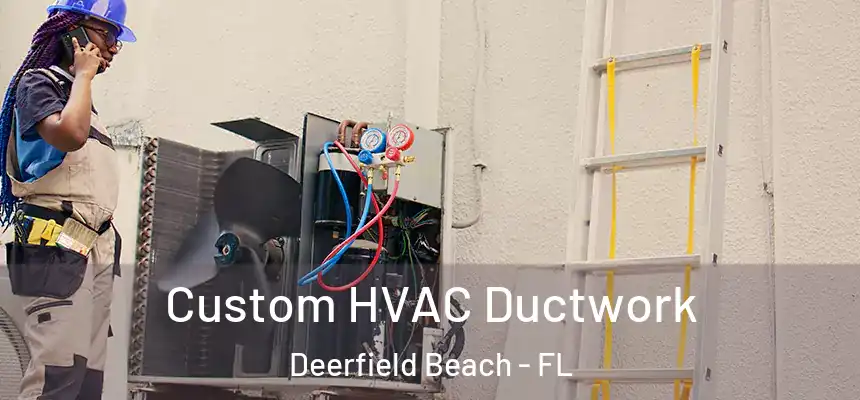 Custom HVAC Ductwork Deerfield Beach - FL