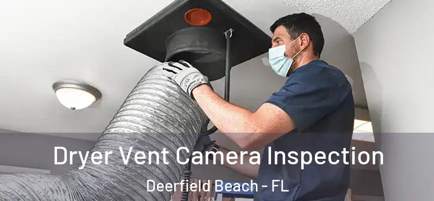 Dryer Vent Camera Inspection Deerfield Beach - FL