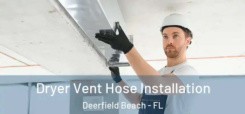 Dryer Vent Hose Installation Deerfield Beach - FL