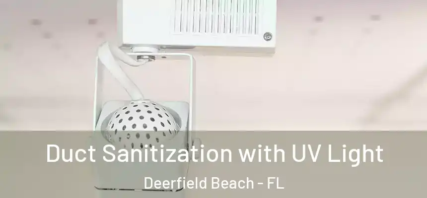 Duct Sanitization with UV Light Deerfield Beach - FL