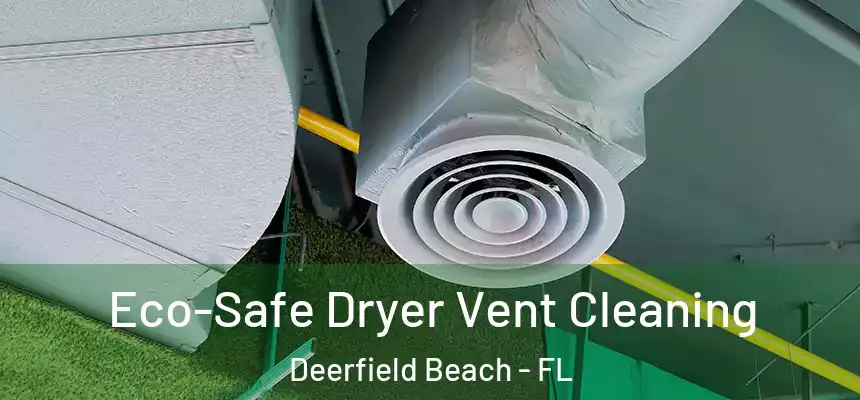 Eco-Safe Dryer Vent Cleaning Deerfield Beach - FL