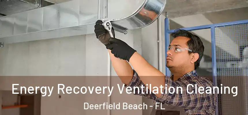 Energy Recovery Ventilation Cleaning Deerfield Beach - FL