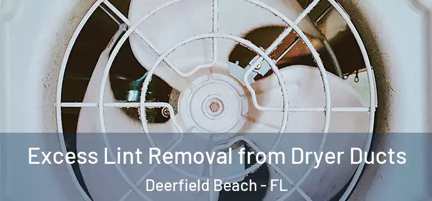 Excess Lint Removal from Dryer Ducts Deerfield Beach - FL