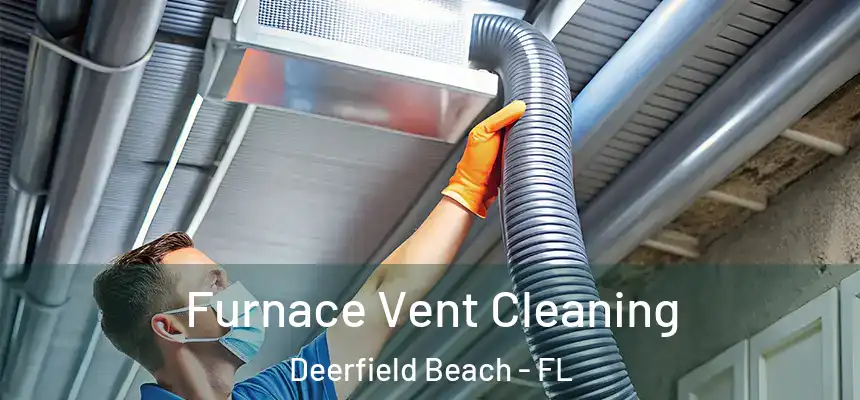 Furnace Vent Cleaning Deerfield Beach - FL