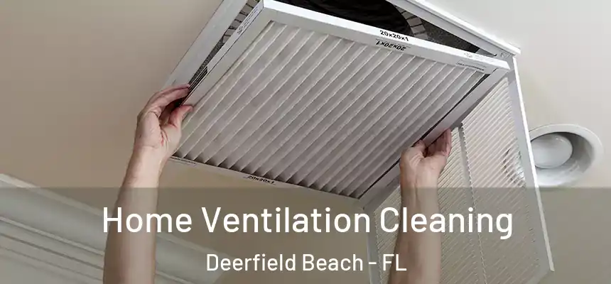 Home Ventilation Cleaning Deerfield Beach - FL