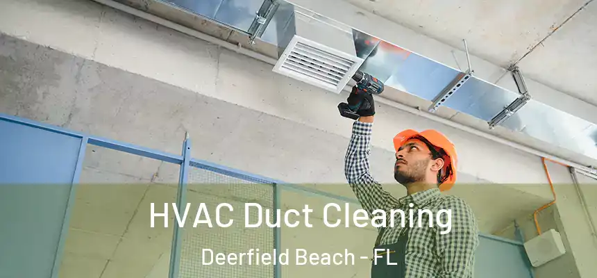 HVAC Duct Cleaning Deerfield Beach - FL