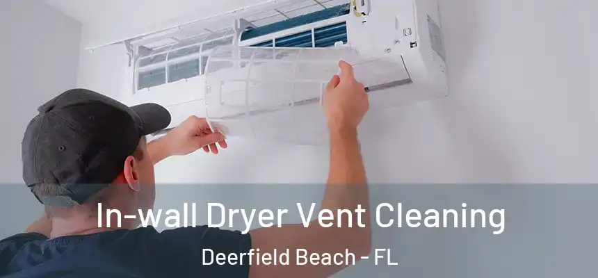 In-wall Dryer Vent Cleaning Deerfield Beach - FL