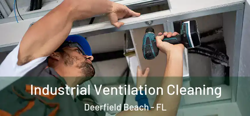 Industrial Ventilation Cleaning Deerfield Beach - FL