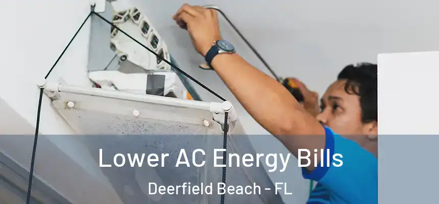 Lower AC Energy Bills Deerfield Beach - FL