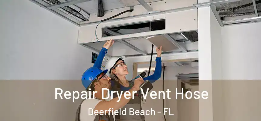 Repair Dryer Vent Hose Deerfield Beach - FL