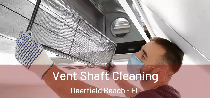 Vent Shaft Cleaning Deerfield Beach - FL
